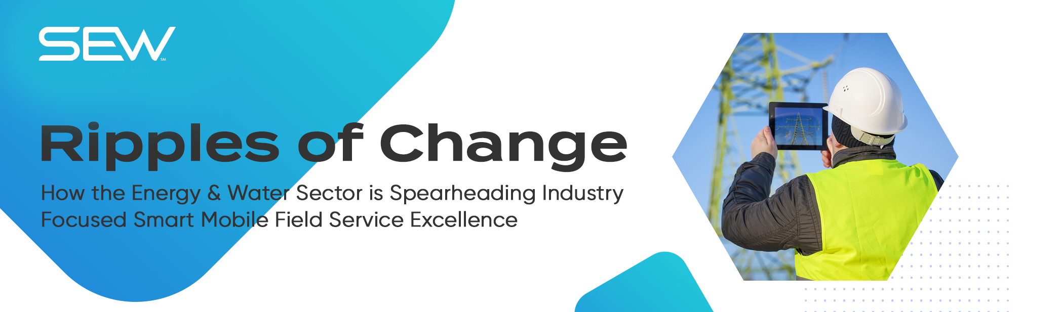 Ripples of Change: How the Energy & Water Sector is Spearheading Industry Focused Smart Mobile Field Service Excellence