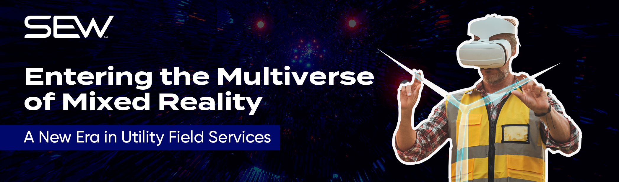 Entering the Multiverse of Mixed Reality: A New Era in Utility Field Services