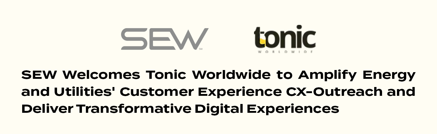 SEW Welcomes Tonic Worldwide to Amplify Energy and Utilities' Customer Experience CX-Outreach and Deliver Transformative Digital Experiences