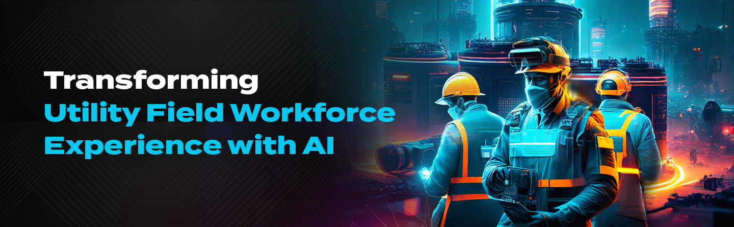 Transforming Utility Field Workforce Experience with AI