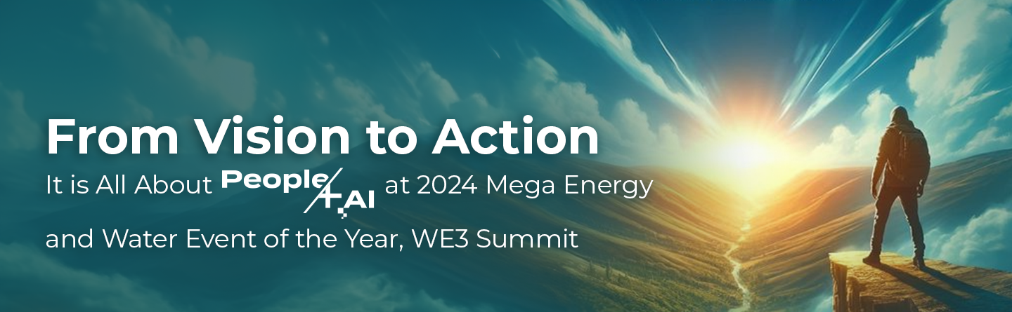 From Vision to Action: It is All About People + AI at 2024 Mega Energy and Water Event of the Year, WE3 Summit 