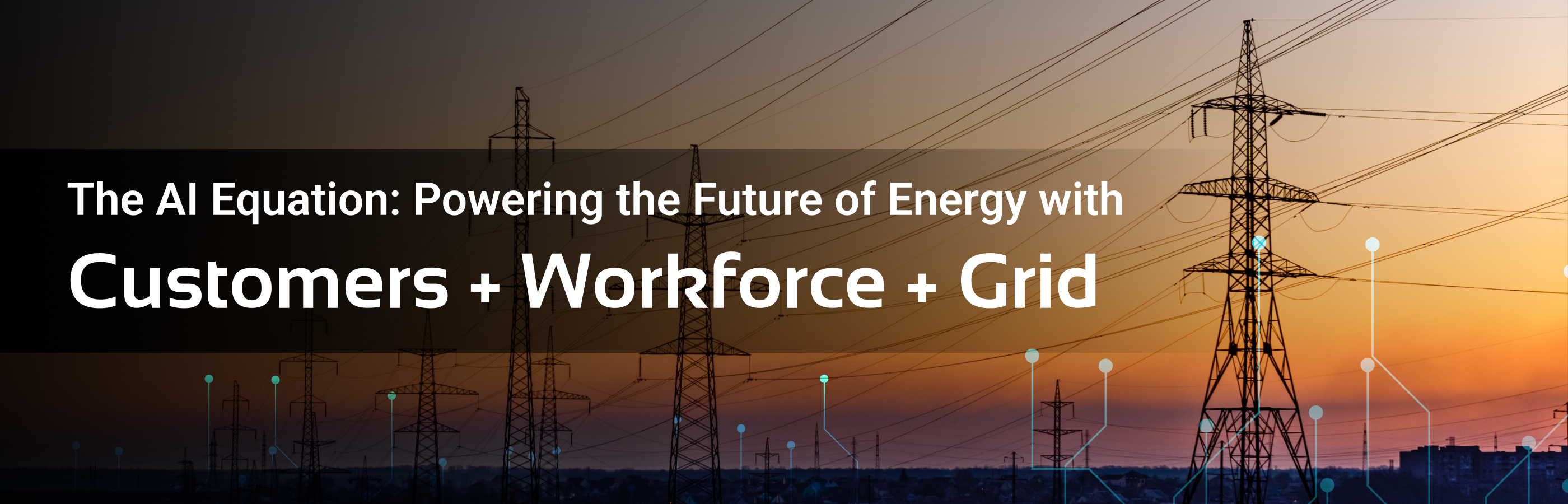 The AI Equation: Powering the Future of Energy with Customers + Workforce + Grid 